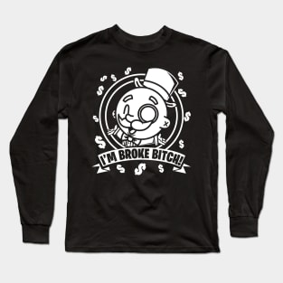 I'm Broke Bitch Long Sleeve T-Shirt